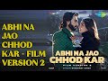 Abhi Na Jao Chhod Kar Film Version 2