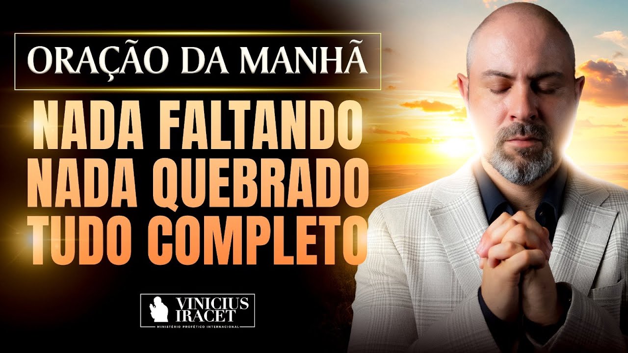 ORAÇÃO DA MANHÃ NADA FALTANDO, NADA QUEBRADO SALMO 91 - PAZ, FORÇA E PROSPERIDADE @ViniciusIracet