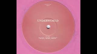 Underworld - Why, Why, Why [COLLECT 002]