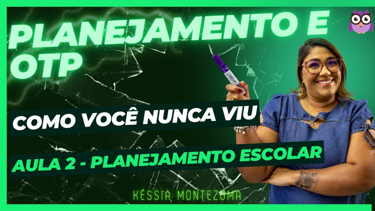 Planejamento e Organização do Trabalho Pedagógico: Aula 2/2 - Planejamento Escolar
