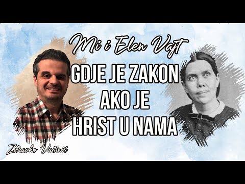 Mi i Elen Vajt: Gdje je Zakon ako je Hrist u nama – Zdravko Vučinić