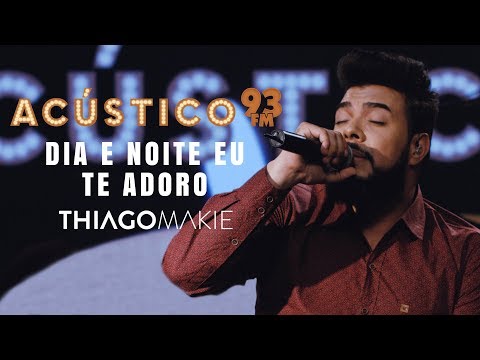 Dia E Noite Eu Te Adoro - Thiago Makie