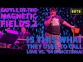 Battle of The Magnetic Fields 2: Day 77 - Is This What They Used to Call Love vs. '84 Danceteria!