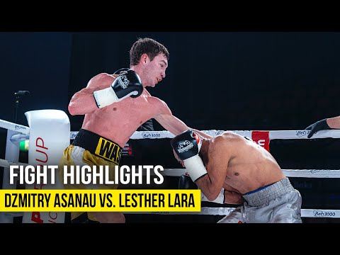 DZMITRY ASANAU VS. LESTHER LARA | FIGHT HIGHLIGHTS
