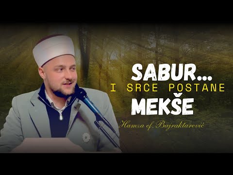 Kako sabur mijenja srce: Lekcije iz života poslanika i svakodnevnih izazova | Hamza Bajraktarević