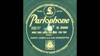 HARRY JAMES AND HIS ORCHESTRA - WHEN YOUR LOVER HAS GONE