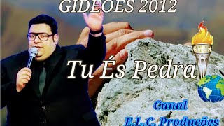 Gideões 2012 Pr.Jùnior Souza - Tu És Pedra