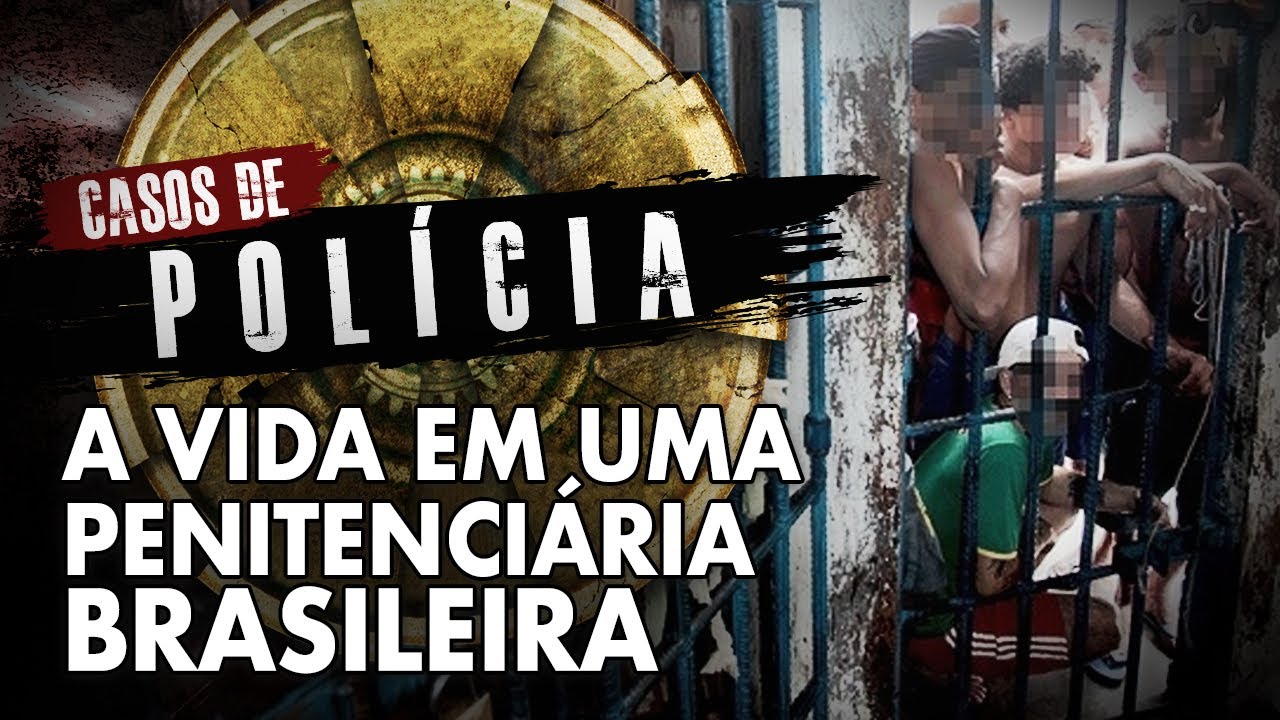 A VIDA EM UMA PENITENCIÁRIA - CASOS DE POLICIA