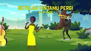 Download lagu T-Five - Setelah Cintamu Pergi (Lyric Video) mp3