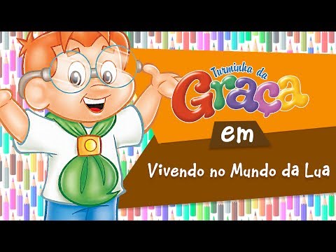 Turminha da Graça - Vivendo no Mundo da Lua