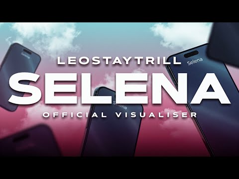 LeoStayTrill - Selena (Official Visualiser)
