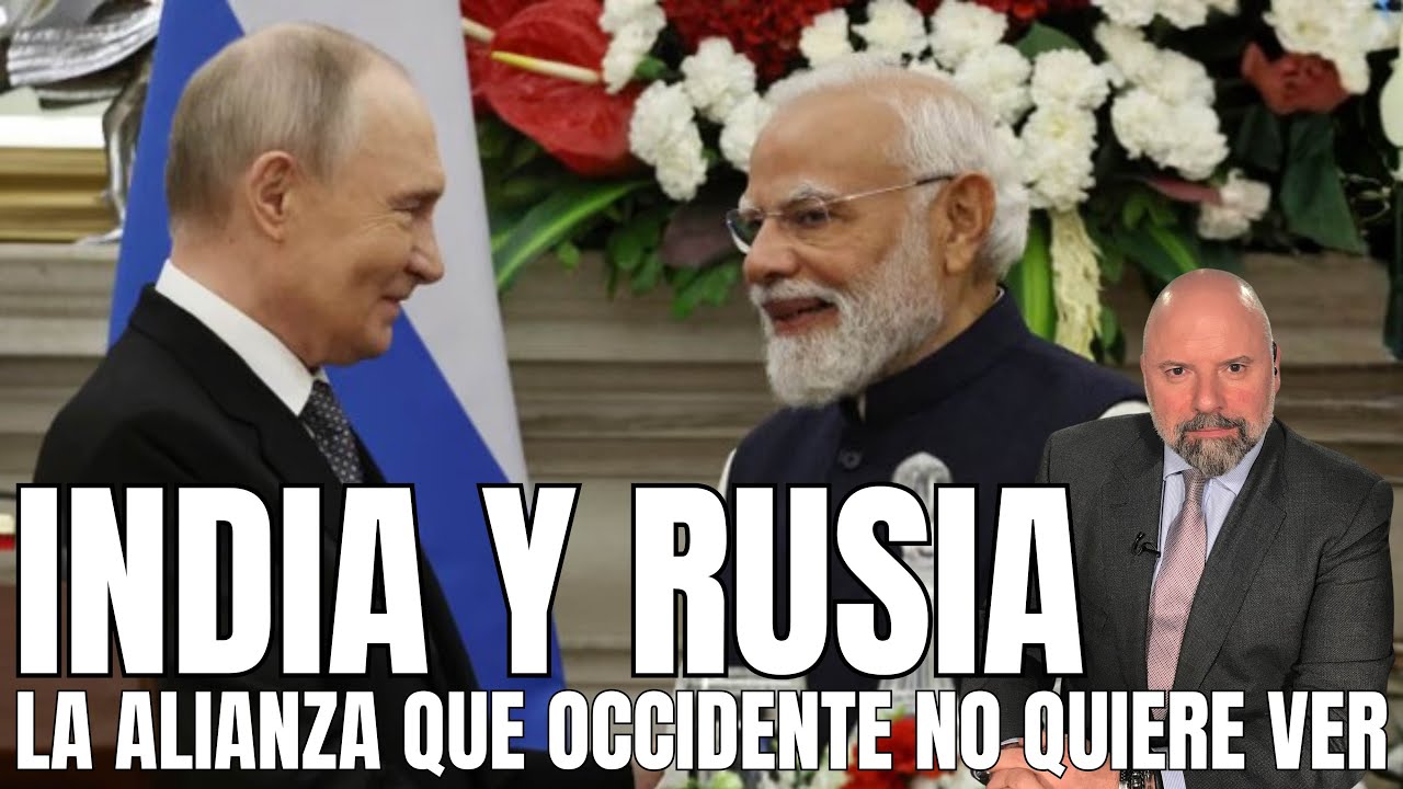 INDIA Y RUSIA. LA ALIANZA QUE OCCIDENTE NO QUIERE VER
