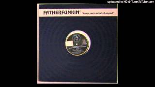 Fatherfunkin' -- Keep Your Mind Changed (Club Mix)