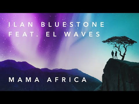 ilan Bluestone feat. EL Waves - Mama Africa