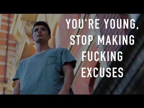 YOU'RE YOUNG, STOP MAKING F*CKING EXCUSES