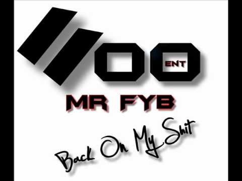 Mr FYB Back On My ShiT  1100 ENT     (( EXCLUSIVE ))