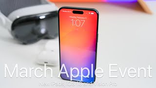March Apple Event, iOS 18, iPads and Vision Pro