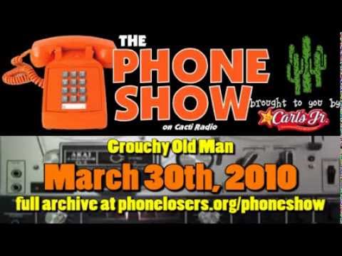 The Phone Show - March 30th, 2010 - Grouchy Old Man