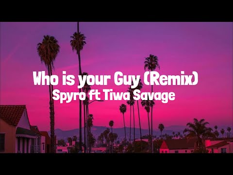 Spyro ft Tiwa Savage - Who is your Guy? Remix (Lyrics)