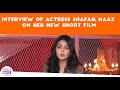 Interview Of Actress Shafaq Naaz On Her New Short Film