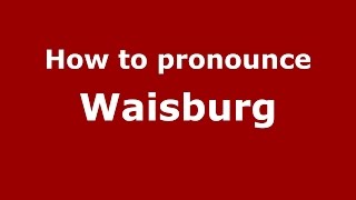 How to pronounce Waisburg