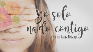 Yo solo nado contigo - Manuel Medrano (cover by Laura Naranjo)