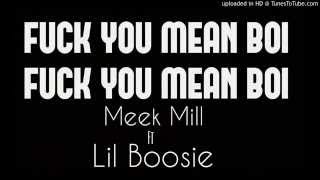 (NEW) Meek Mill - Fuck You Mean Boi Ft. Lil Boosie(CLEAN) HIGH QUALITY 2014