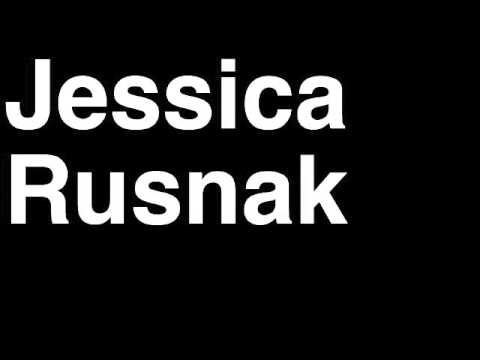 How to Pronounce Jessica Rusnak