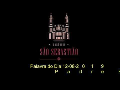 Palavra do Dia 12 08 2019 Padre Helio Feuser