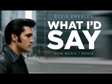 What I’d Say (Elvis Presley) | Josh Wildfire Remix – High-Energy Soul & Rock Reworked