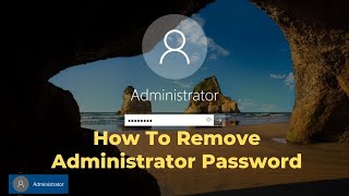 How To Remove Administrator Password On Windows 10 Laptops