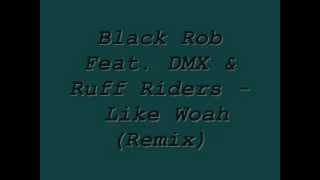 Black Rob feat. Dmx & Ruff Ryders - Like Woah(Remix)