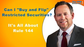 Can I "Buy and Flip" Restricted Securities? A Brief Rule 144 Overview
