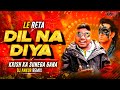 DIL NA DIYA X LE BETA VIRAL DJ SONG KRISH KA GANA SUNEGA TRENDING INSTA SONG KRISH KA GANA