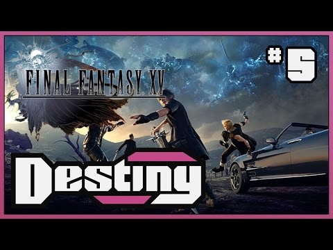 Destiny's "Let's Play" - Final Fantasy XV - Part 5