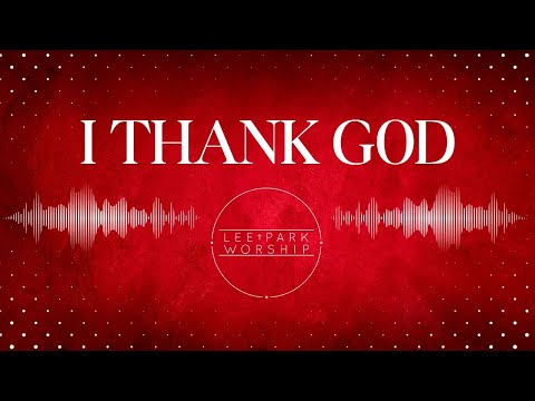 I Thank God - performed by Lee Park Worship