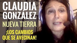 CLAUDIA GONZÁLEZ I La NUEVA TIERRA. Los cambios que se avecinan. ¿Qué podemos hacer nosotros?