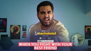 FilterCopy | Web Series | Unbachelored Ep 4: When You Fight With Your Best Friend | Ft.Viraj Ghelani