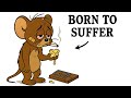 Why It Sucks To Be Jerry Tom Jerry