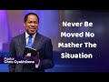 NEVER BE MOVED NO MATTHER THE SITUATION CHRIS OYAKHILOME