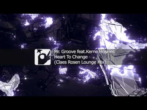 Mr. Groove feat. Kerrie Hoskins - Heart To Change (Claes Rosen Lounge Mix)