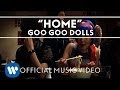Goo Goo Dolls - "Home" [Official Music Video]