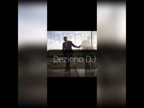 Babyface - Something Bout You - Extended By Dezinho DJ