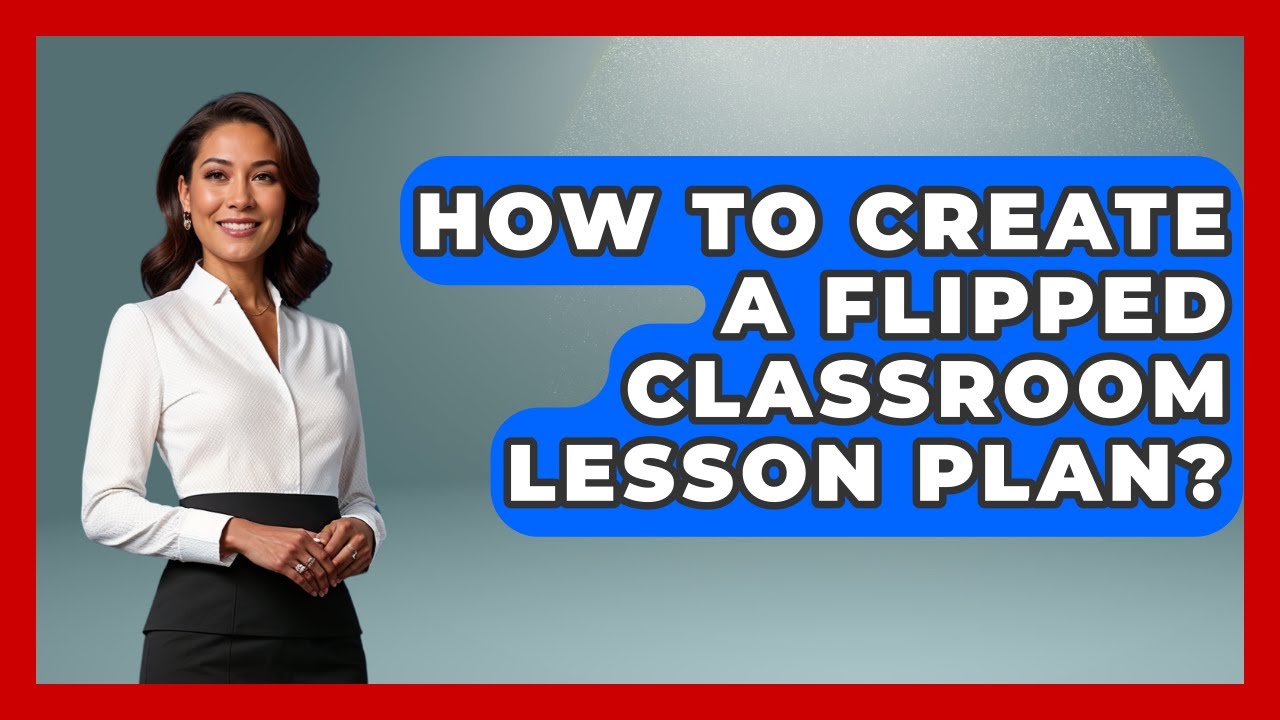 How To Create A Flipped Classroom Lesson Plan? - Aspiring Teacher Guide