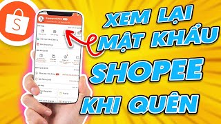 Cách Xem Lại Mật Khẩu SHOPEE Của Mình Khi Quên | MỚI NHẤT 2025