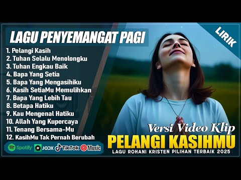 PELANGI KASIH - LAGU ROHANI PENYEMANGAT PAGI HARI 2025 || LAGU ROHANI KRISTEN TERBARU 2025 (LIRIK)