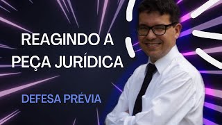 REAGINDO A PEÇA JURÍDICA (DEFESA PRÉVIA)