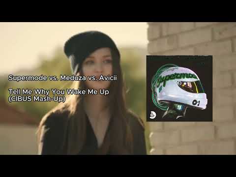 Supermode vs. Meduza vs. Avicii - Tell Me Why You Wake Me Up (CIBUS Mash-Up)