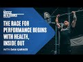 The Race for Performance Begins with Health, Inside Out with Dan Garner