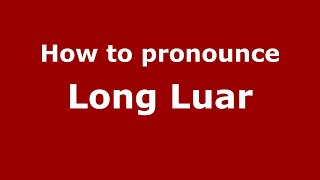 How to pronounce Long Luar
